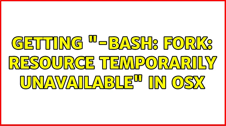 Getting "-bash: fork: Resource temporarily unavailable" in OSX (2 Solutions!!)