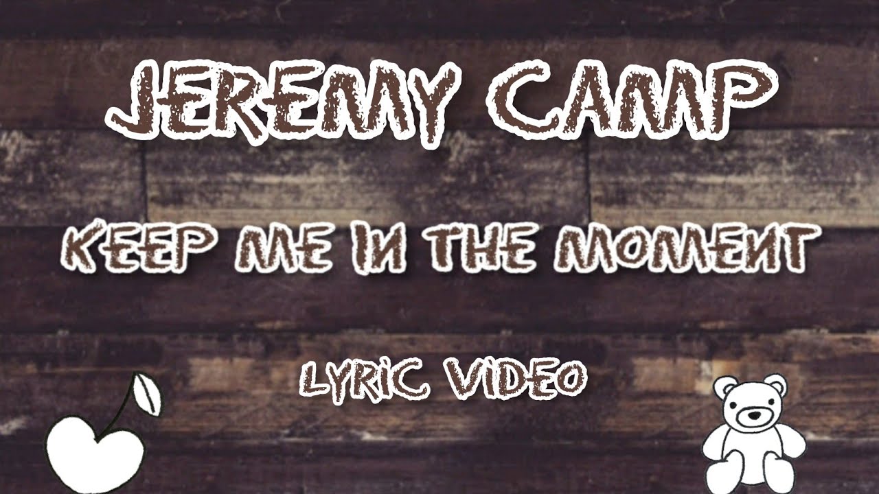 Jeremy Camp Keep Me In The Moment Lyric Video YouTube jeremy-camp-keep-me-in-the-moment-lyric-video-youtube
