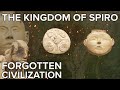 The Kingdom of Spiro: A Forgotten Civilization