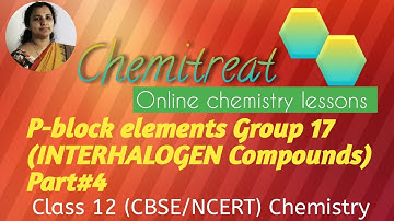 P-block elements |Group 17|Interhalogen compounds |class 12|chemistry |CBSE |NCERT |part #4|