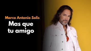 Mas que tu amigo Marco Antonio Solís (Video musical audio HD)