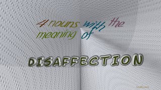 disaffection - 4 nouns which are synonyms of disaffection (sentence examples)