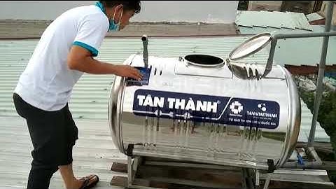 Ngày 01 - 06 Hướng dẫn Lắp bồn nước Tân Thành   Đại Thành, an toàn, nhanh chuẩn, tiện lợi nhất