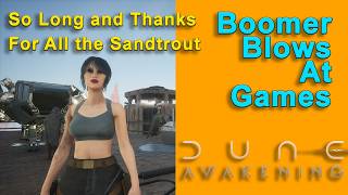 Prepping For a Long Break - Boomer Blows At Games: Dune: Awakening Part 44