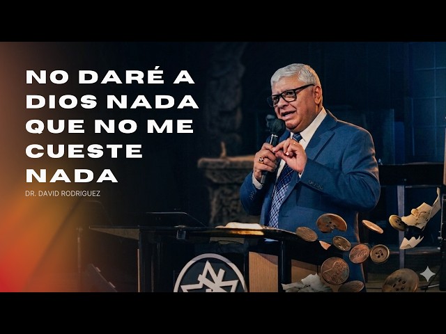 No daré a Dios nada que no me cueste nada | Dr. David Rodriguez  |  Sermones Cristianos