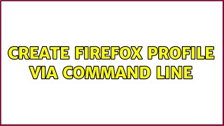 Create Firefox Profile via Command Line