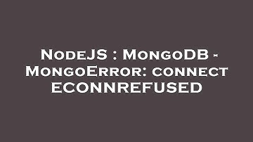 NodeJS : MongoDB - MongoError: connect ECONNREFUSED