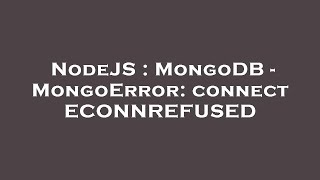 NodeJS : MongoDB - MongoError: connect ECONNREFUSED