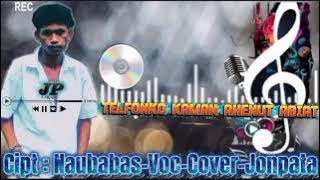 TELFONKAU-KAMAN-AHENUT-CIPT:NAUBABAS-VOC-COVER-JONPATA🎙️🎧🎹🎶🎶