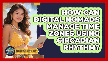 How Can Digital Nomads Manage Time Zones Using Circadian Rhythm? - Digital Nomad Success Guide