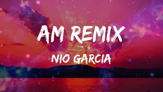 Nio Garcia - AM Remix (Letras)