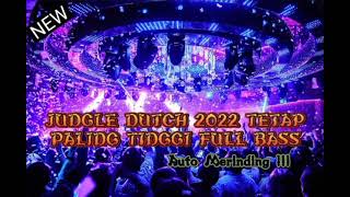 PALING TINGGI || AUTO MELAYANG || DJ JUNGLE DUTCH TERBARU 2022 FULL BASS!!!
