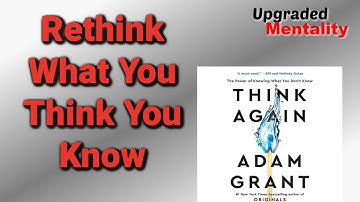 Re-Think What You Think You Know - Think Again By Adam Grant: Animated Book Summary