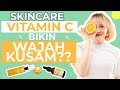 WAJIB TAU! 4 Penyebab Skincare Vitamin C Tidak Bekerja di Wajah!