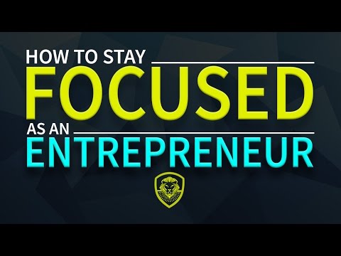 How To Stay Focused as An Entrepreneur