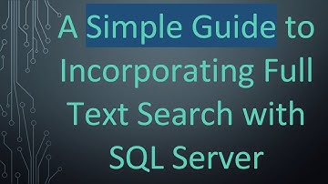 A Simple Guide to Incorporating Full Text Search with SQL Server