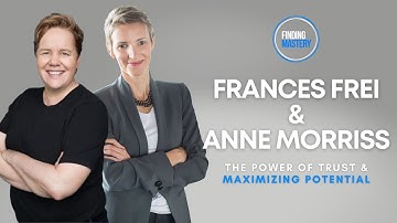 Frances Frei & Anne Morriss on The Power of Trust and Maximizing Potential || Finding Mastery