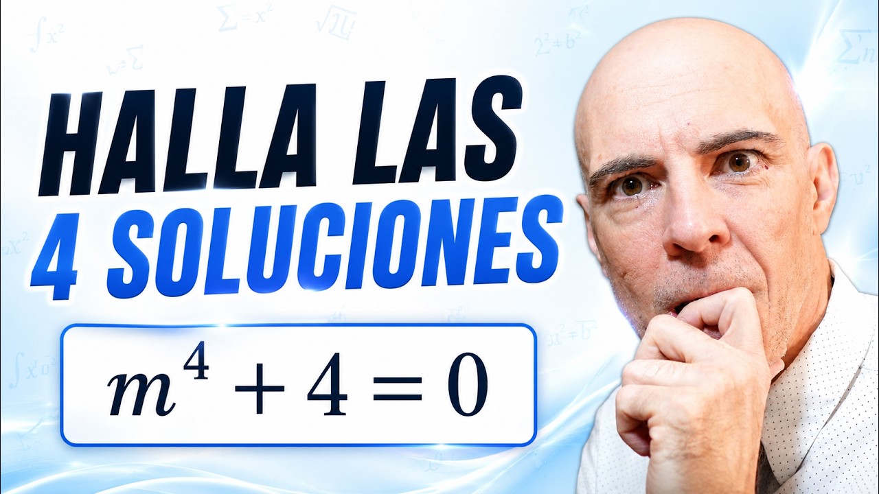ecuacion grado: LAS 4 SOLUCIONES de m⁴ + 4 = 0