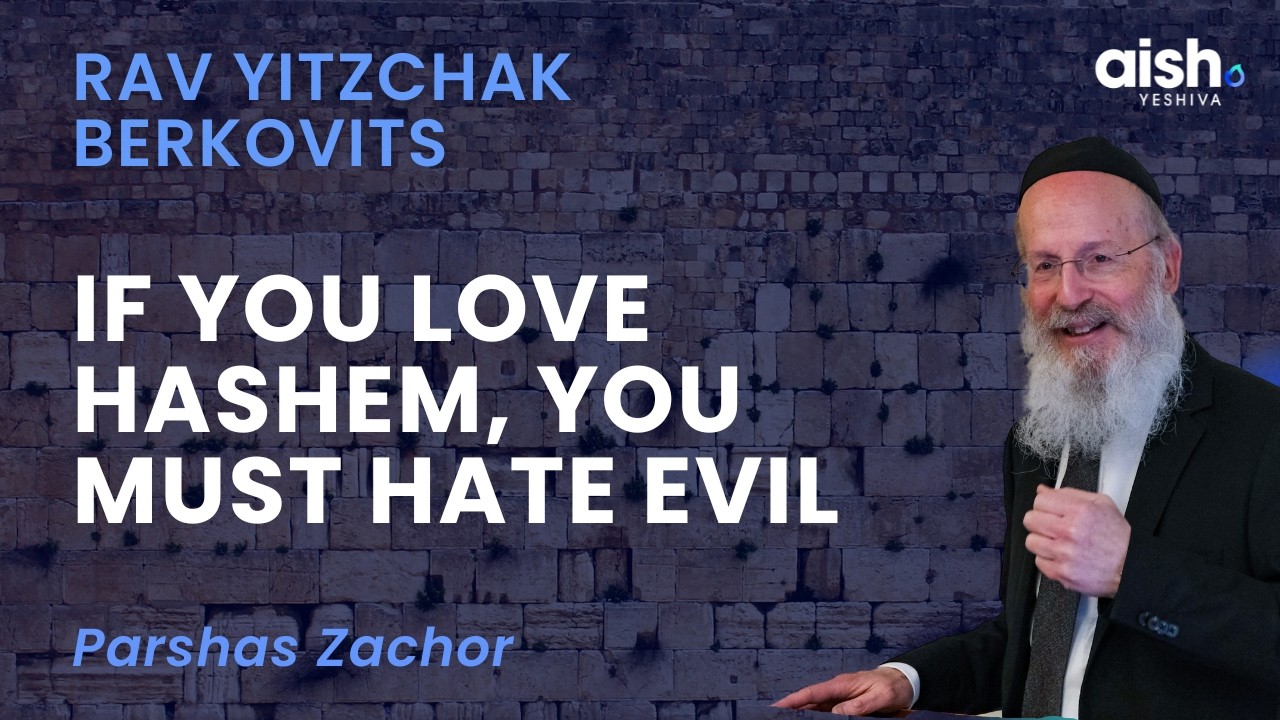 Love Without Hatred Is Meaningless | Rav Yitzchak Berkovits on Zachor