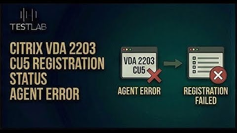 Citrix VDA 2203 CU5 registration status Agent Error