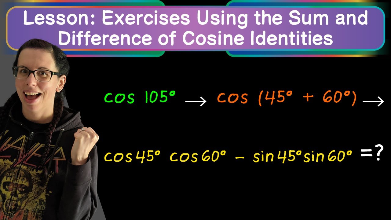 Lesson: Exercises Uses the Sum and Difference of Cosine Identities ...