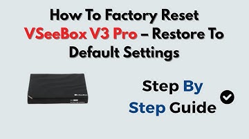 How To Factory Reset VSeeBox V5 Pro – Restore To Default Settings