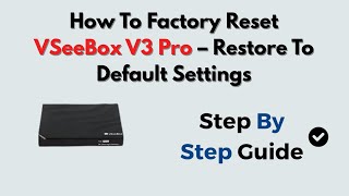 How To Factory Reset VSeeBox V5 Pro – Restore To Default Settings