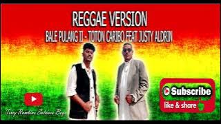 BALE PULANG II_REGGAE VERSION - (Toton Caribo FEAT Justy Aldrin)