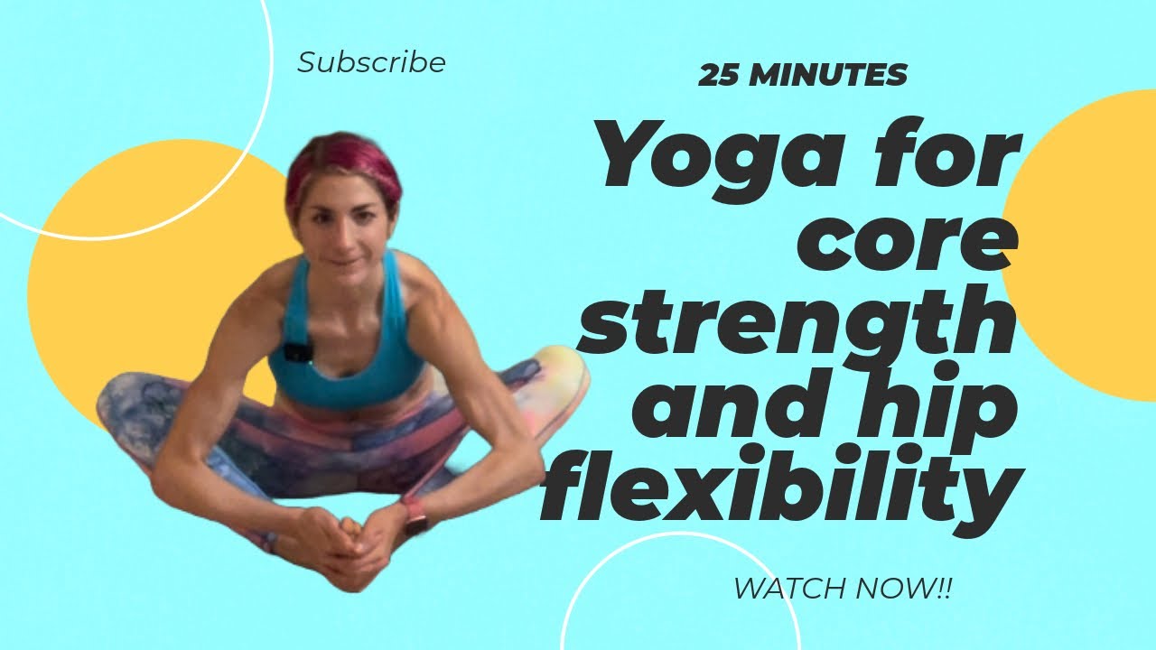 25 minute yoga for core strength and hip flexibility - YouTube