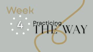 Practicing the Way Week 4 | 5.24.26