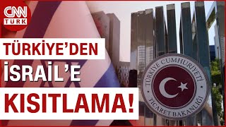 Son Daki̇ka Türkiyeden İsraile İhracat Kısıtlaması 54 Ürün Grubunda İhracat Kısıtlandı