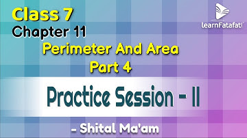 Class 7 Maths Ch 11 Perimeter And Area - Part 4 Practice Session II - Shital Ma