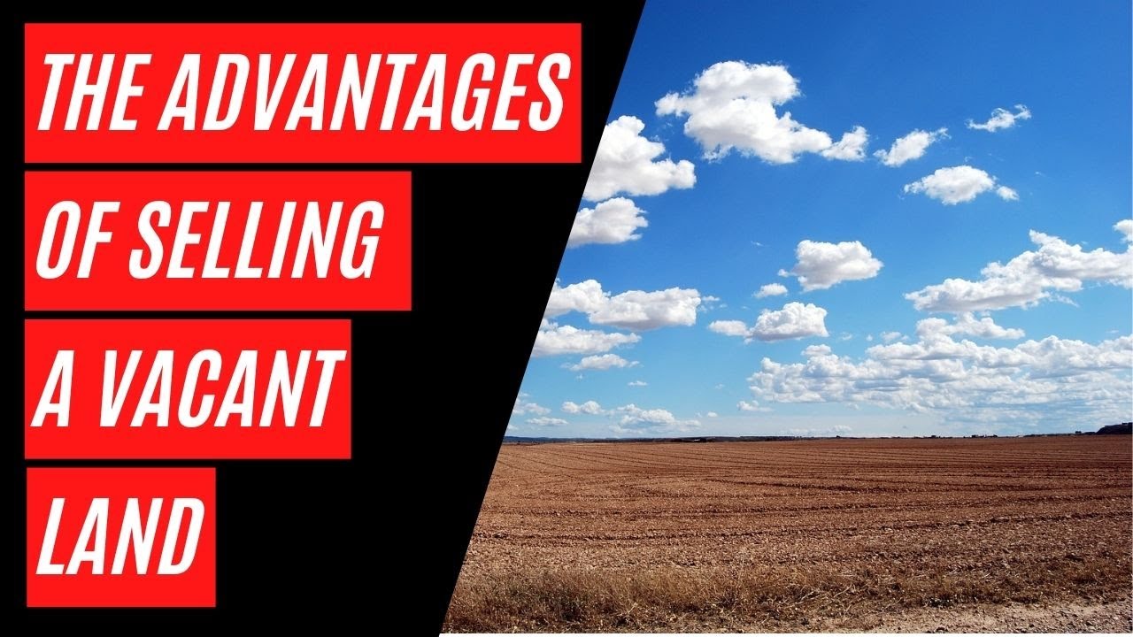 The Advantages of Selling A Vacant Land