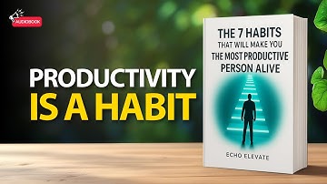 The 7 Habits That Will Make You the Most Productive Person Alive | Audiobook