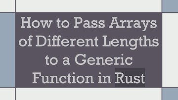 How to Pass Arrays of Different Lengths to a Generic Function in Rust