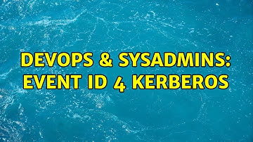 DevOps & SysAdmins: Event ID 4 Kerberos (2 Solutions!!)