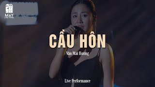 Cầu Hôn - Văn Mai Hương | Live at Mây Lang Thang