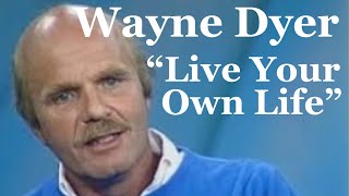 Wayne Dyer : Live your own life
