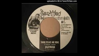 Jazzwad - Your Place Or Mine