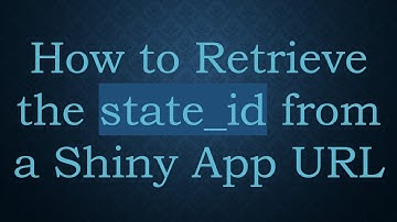 How to Retrieve the state_id from a Shiny App URL