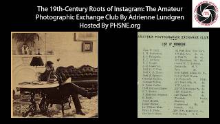 PHSNE Virtual Meeting -The 19th-Century Roots of Instagram: The Amateur Photographic Exchange Club