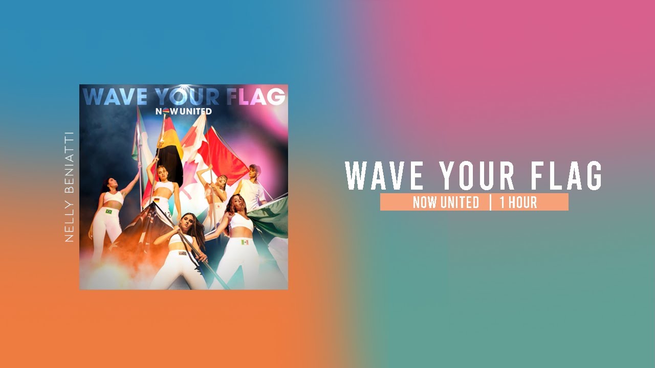 Now United Wave Your Flag 1 HOUR YouTube