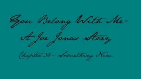 You Belong With Me- A Joe Jonas Story- Chapter 38- Part 1