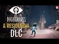 LITTLE NIGHTMARES - NOVA DLC: A RESIDÊNCIA ( The Residence )