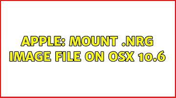 Apple: Mount .NRG image file on OSX 10.6 (5 Solutions!!)