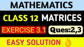 Matrices Class 12 Maths । Exercise 3.1 Question-2,3 Solution । Easy explanation । Chapter 3 Matrices
