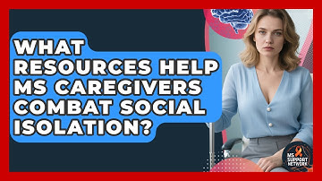 What Resources Help MS Caregivers Combat Social Isolation? - MS Support Network