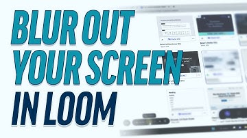 Sensitive Information? How You Can Now Blur Parts Of Your Screen During A Loom Recording