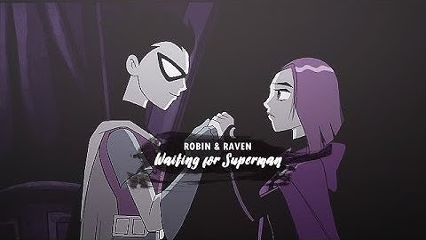 robin & raven | waiting for superman
