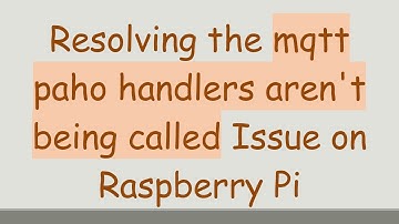 Resolving the mqtt paho handlers aren